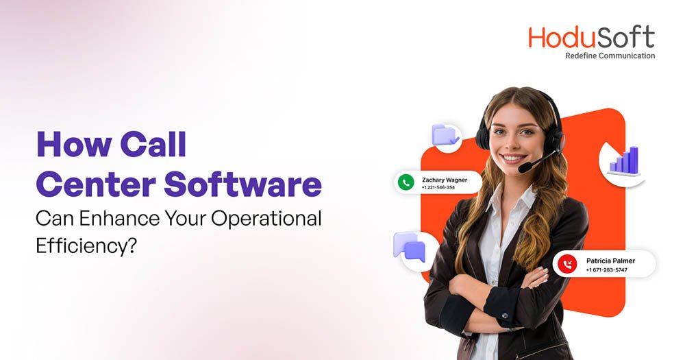 How Call Center Software Can Enhance Your Operational Efficiency